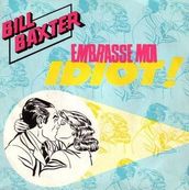 BILL BAXTER - Embrasse moi idiot